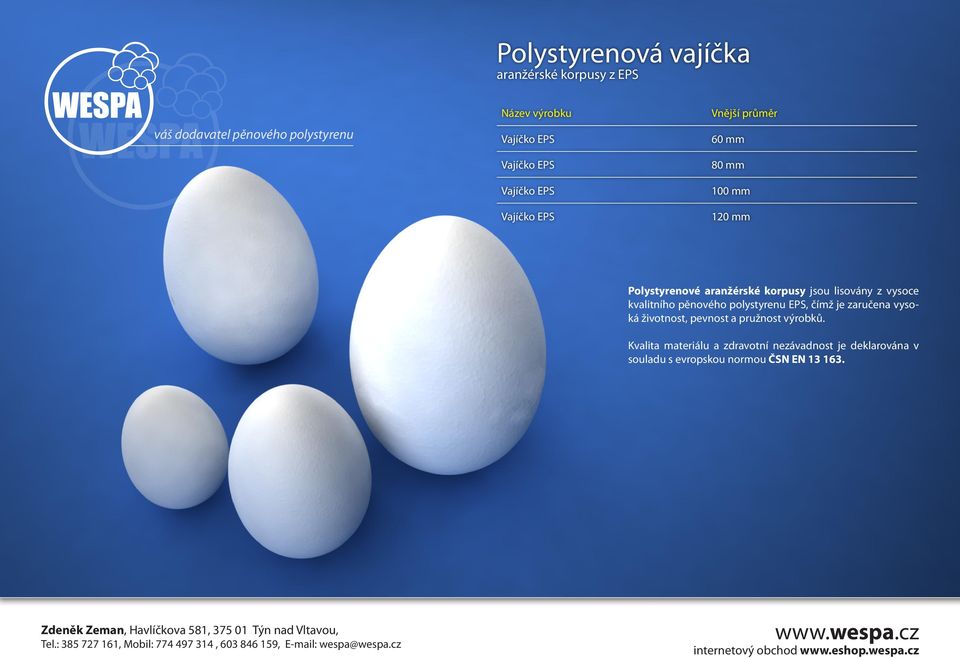 pěnového polystyrenu EPS, čímž je zaručena vysoká životnost, pevnost a pružnost výrobků.
