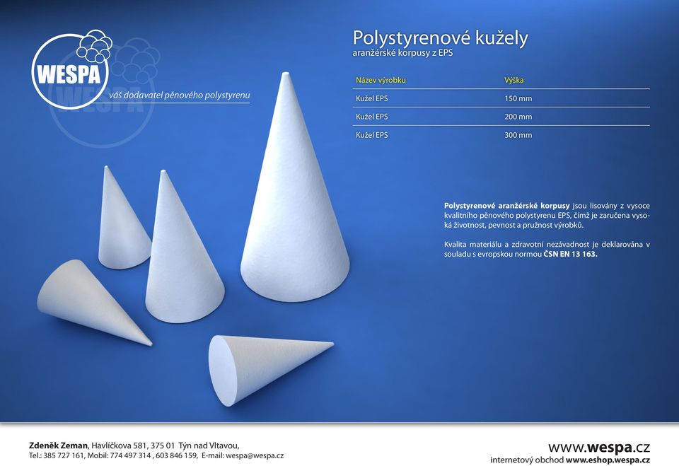 polystyrenu EPS, čímž je zaručena vysoká životnost, pevnost a pružnost výrobků.