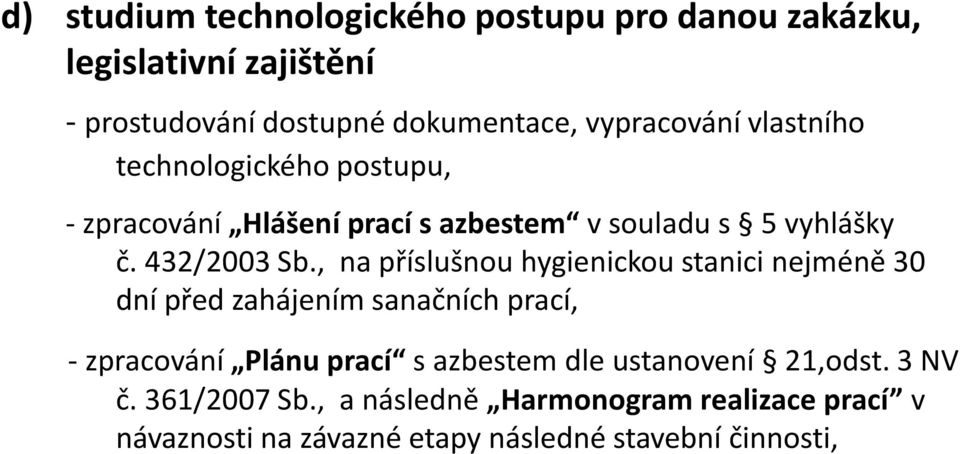 , na příslušnou hygienickou stanici nejméně 30 dní před zahájením sanačních prací, - zpracování Plánu prací s azbestem dle