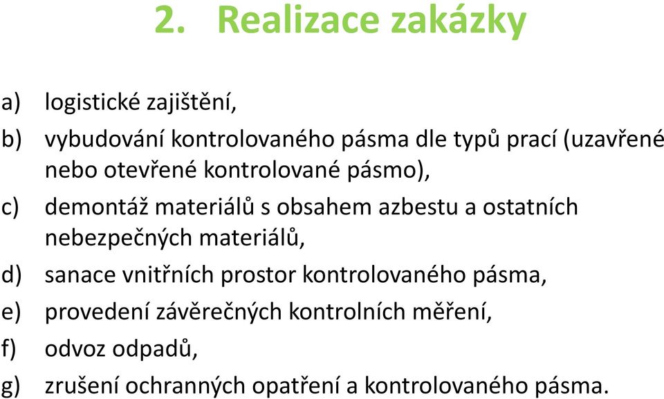 ostatních nebezpečných materiálů, d) sanace vnitřních prostor kontrolovaného pásma, e)