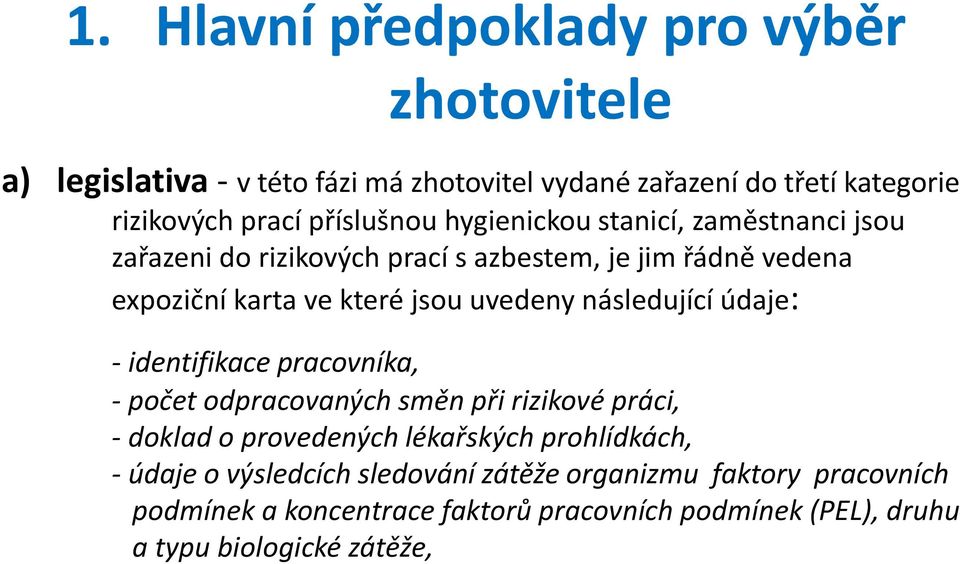 uvedeny následující údaje: - identifikace pracovníka, - počet odpracovaných směn při rizikové práci, - doklad o provedených lékařských