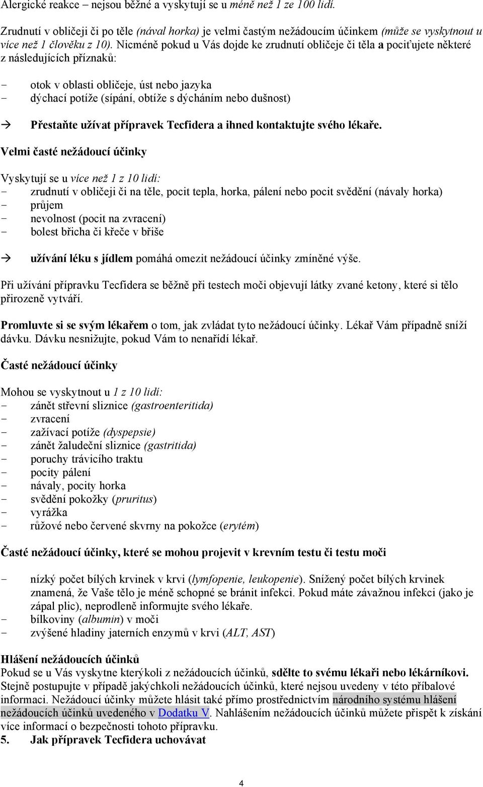 dušnost) Přestaňte užívat přípravek Tecfidera a ihned kontaktujte svého lékaře.