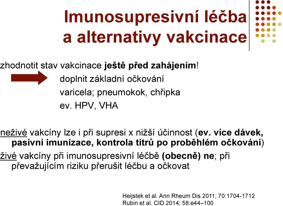 HPV, VHA neživé vakcíny lze i při supresi x nižší účinnost (ev.
