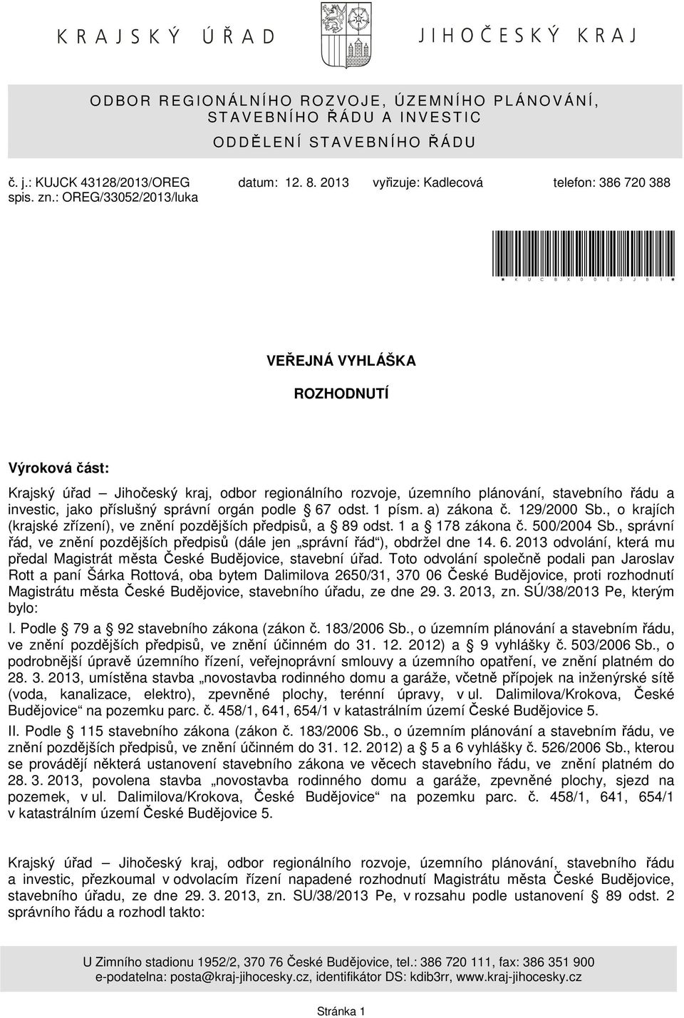 : OREG/33052/2013/luka *KUCBX00E3JB1* VEŘEJNÁ VYHLÁŠKA ROZHODNUTÍ Výroková část: Krajský úřad Jihočeský kraj, odbor regionálního rozvoje, územního plánování, stavebního řádu a investic, jako