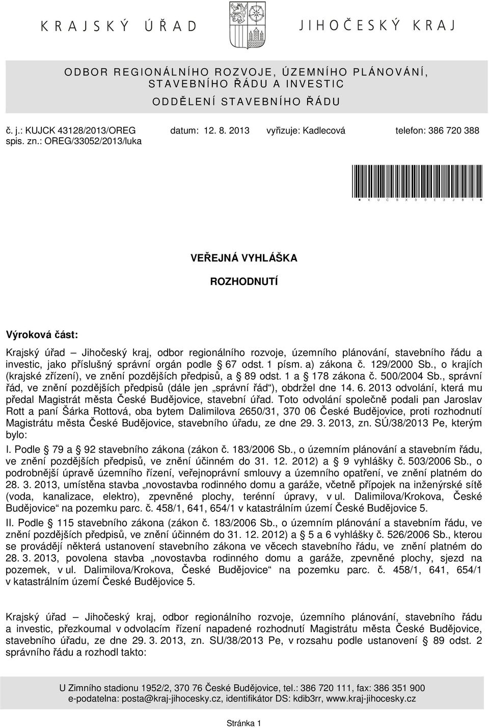 : OREG/33052/2013/luka *KUCBX00E3JB1* VEŘEJNÁ VYHLÁŠKA ROZHODNUTÍ Výroková část: Krajský úřad Jihočeský kraj, odbor regionálního rozvoje, územního plánování, stavebního řádu a investic, jako