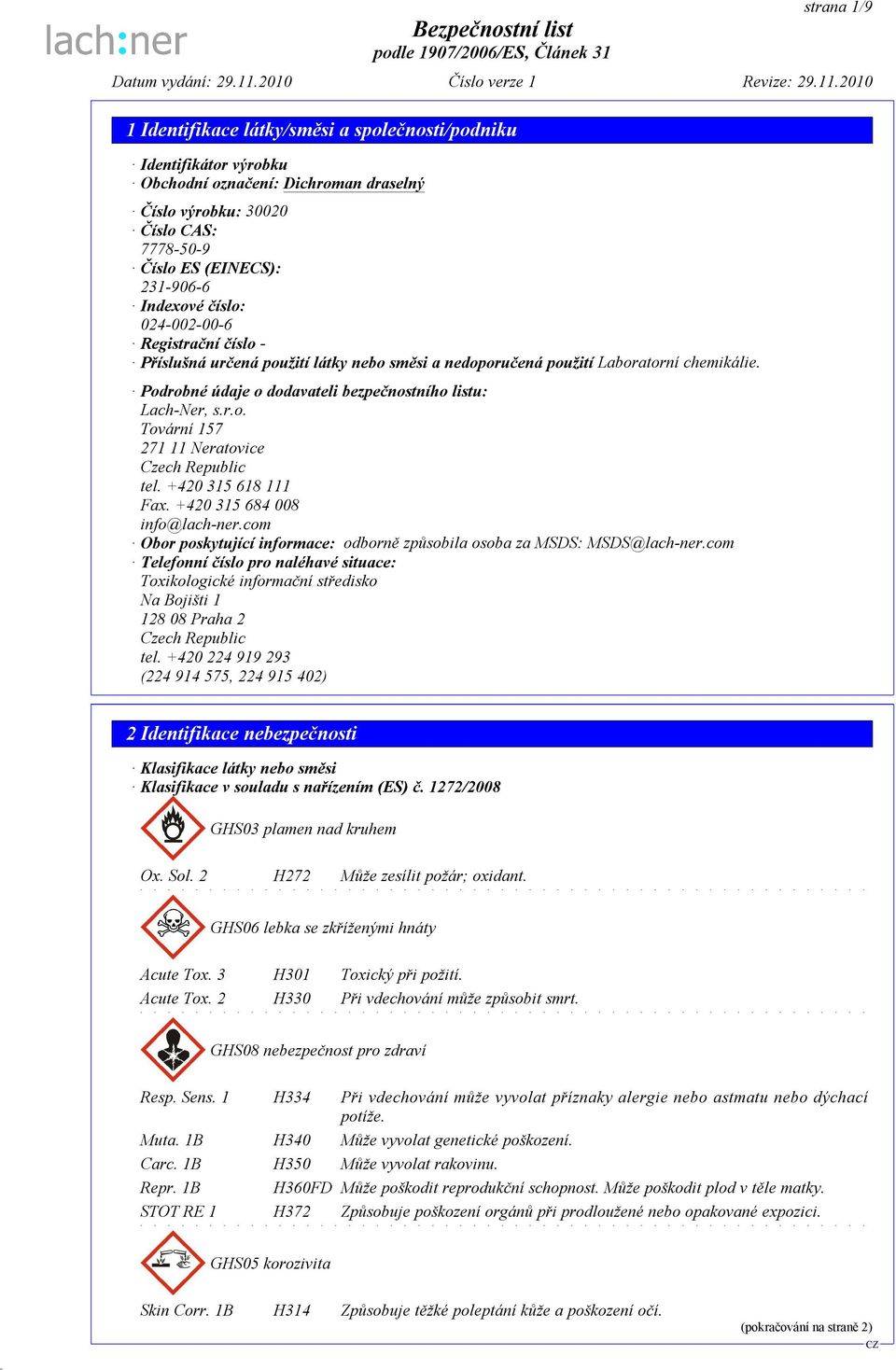 +420 315 618 111 Fax. +420 315 684 008 info@lach-ner.com Obor poskytující informace: odborně způsobila osoba za MSDS: MSDS@lach-ner.