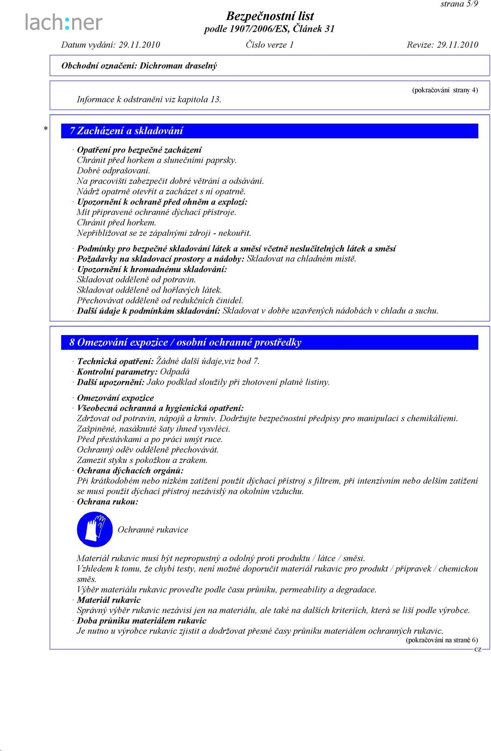 Chránit před horkem. Nepřibližovat se ze zápalnými zdroji - nekouřit.