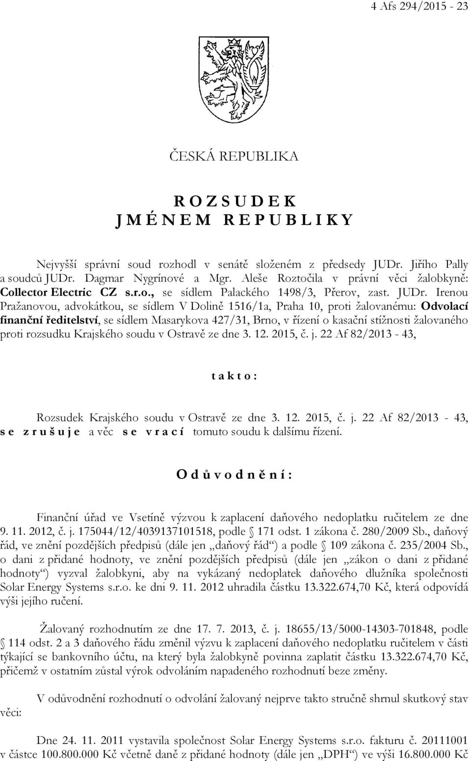 Irenou Pražanovou, advokátkou, se sídlem V Dolině 1516/1a, Praha 10, proti žalovanému: Odvolací finanční ředitelství, se sídlem Masarykova 427/31, Brno, v řízení o kasační stížnosti žalovaného proti
