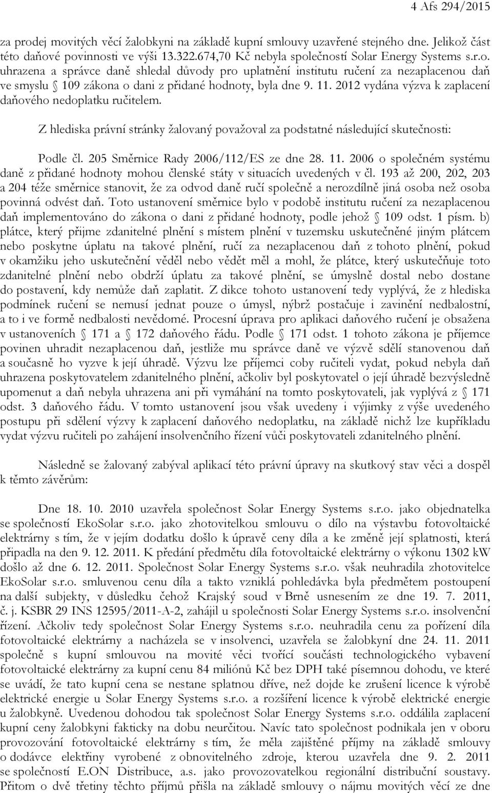 2012 vydána výzva k zaplacení daňového nedoplatku ručitelem. Z hlediska právní stránky žalovaný považoval za podstatné následující skutečnosti: Podle čl. 205 Směrnice Rady 2006/112/ES ze dne 28. 11.