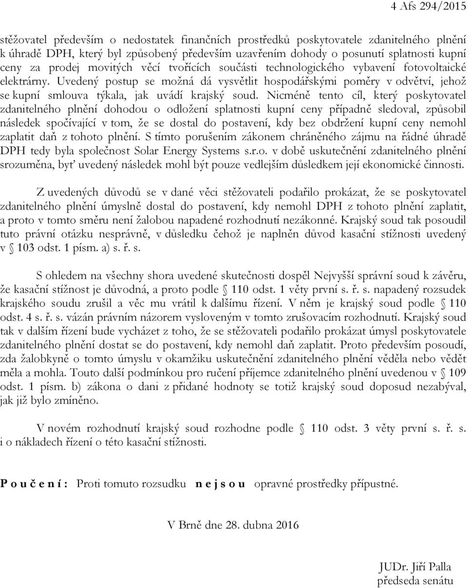 Uvedený postup se možná dá vysvětlit hospodářskými poměry v odvětví, jehož se kupní smlouva týkala, jak uvádí krajský soud.
