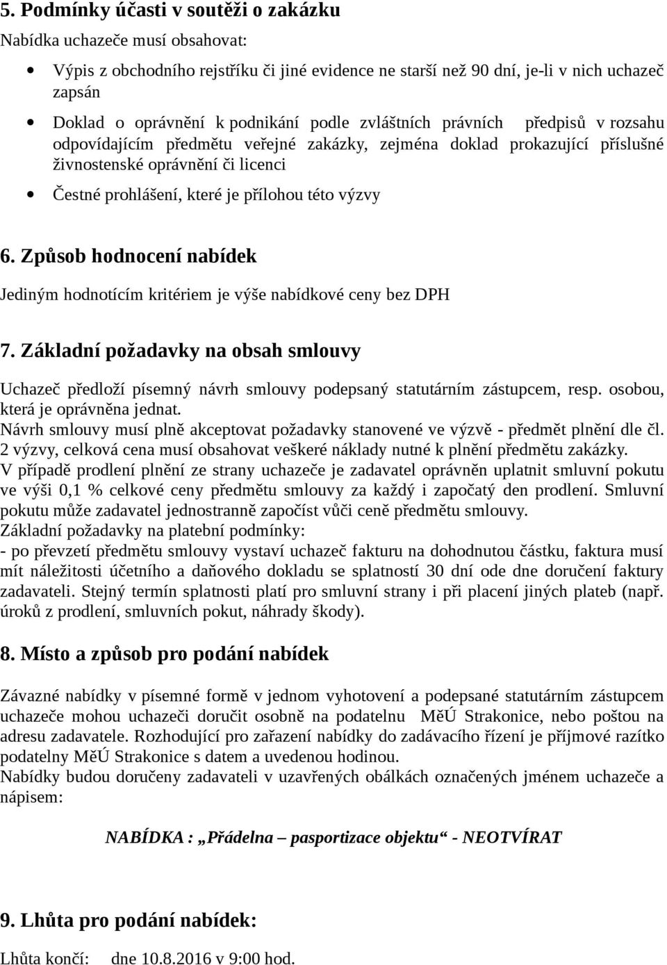 výzvy 6. Způsob hodnocení nabídek Jediným hodnotícím kritériem je výše nabídkové ceny bez DPH 7.