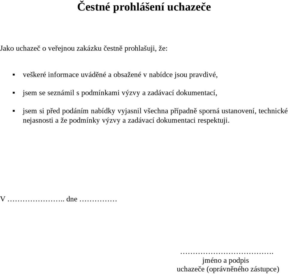 dokumentací, jsem si před podáním nabídky vyjasnil všechna případně sporná ustanovení, technické