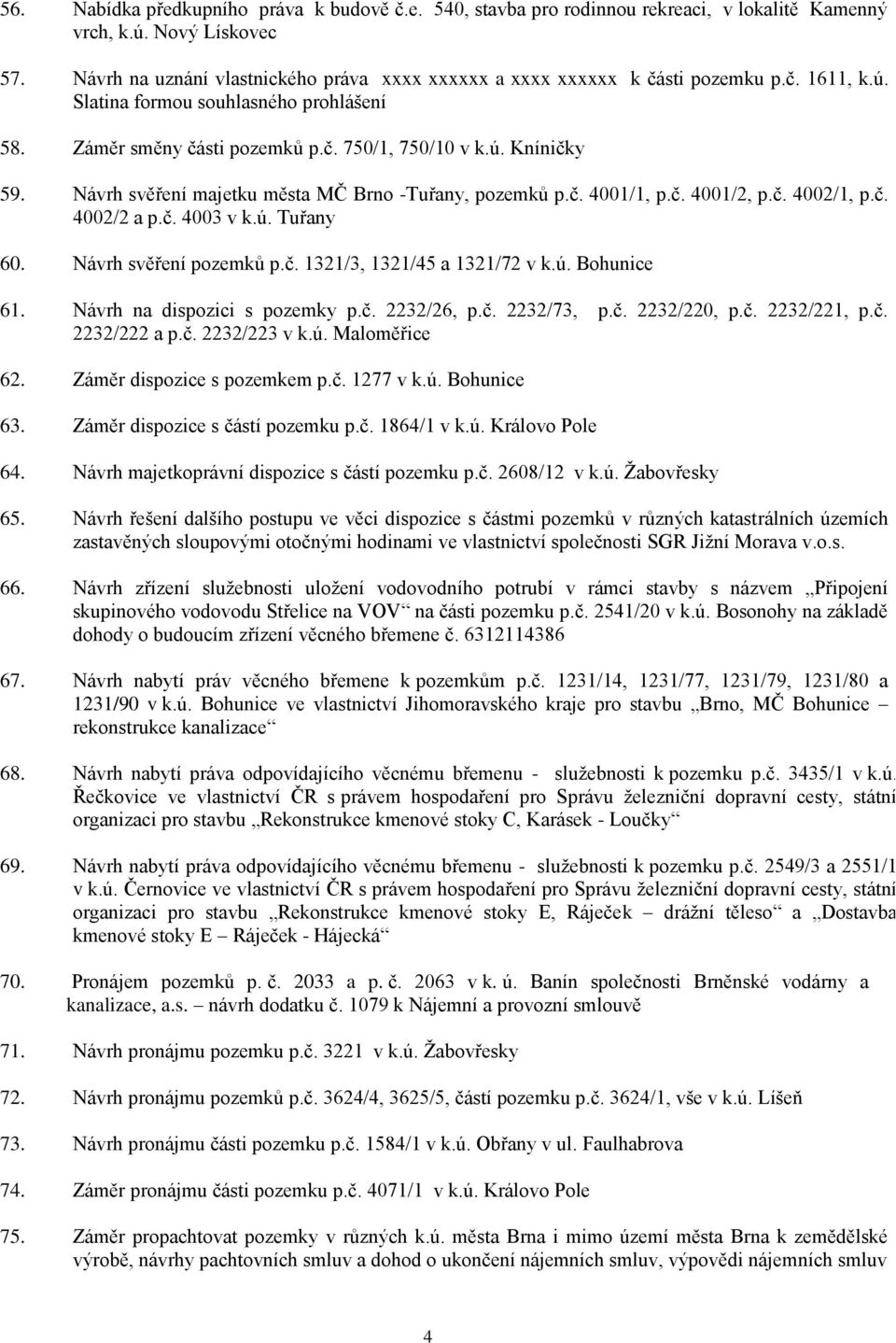 Návrh svěření majetku města MČ Brno -Tuřany, pozemků p.č. 4001/1, p.č. 4001/2, p.č. 4002/1, p.č. 4002/2 a p.č. 4003 v k.ú. Tuřany 60. Návrh svěření pozemků p.č. 1321/3, 1321/45 a 1321/72 v k.ú. Bohunice 61.