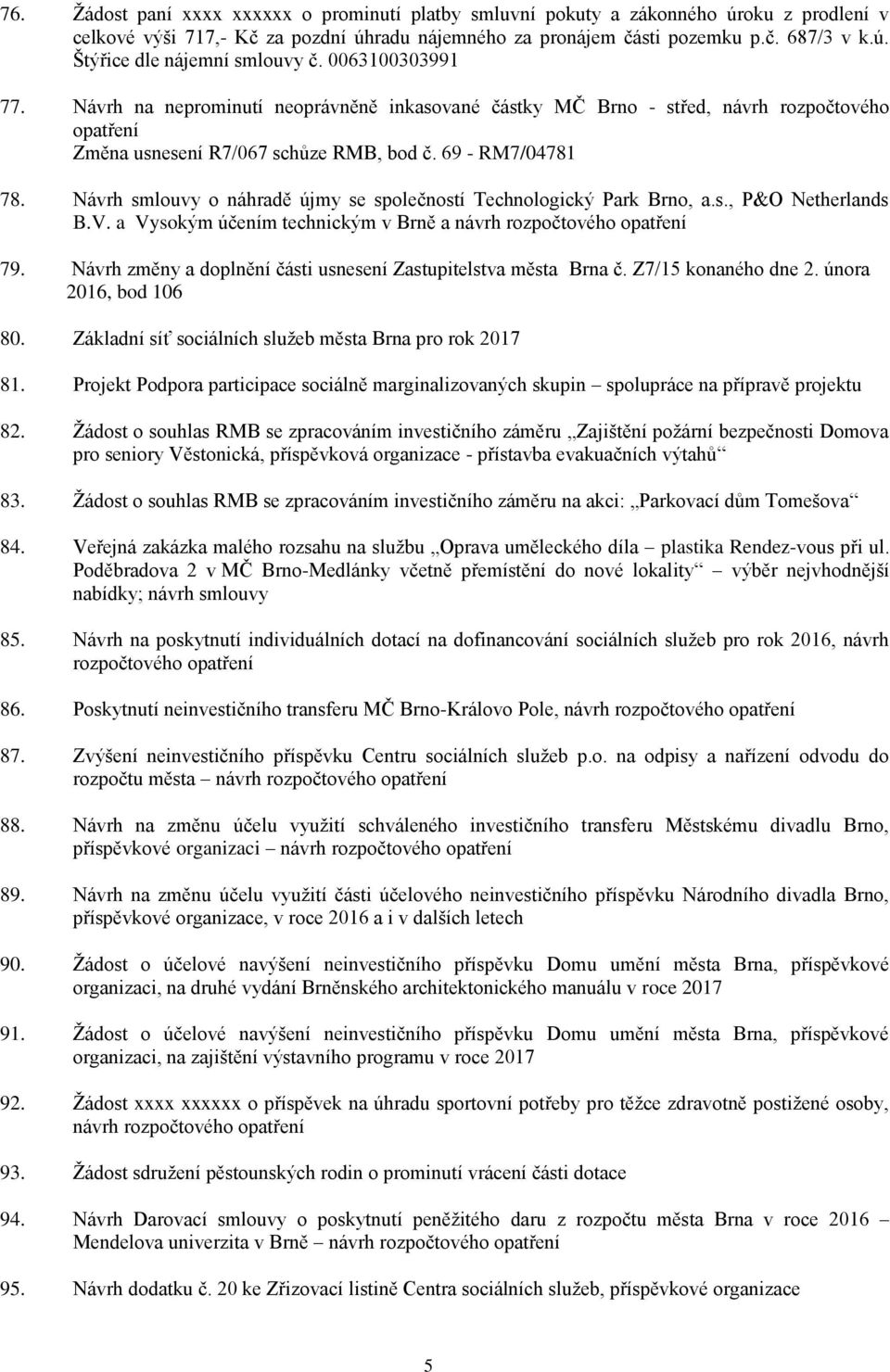 Návrh smlouvy o náhradě újmy se společností Technologický Park Brno, a.s., P&O Netherlands B.V. a Vysokým účením technickým v Brně a návrh rozpočtového opatření 79.