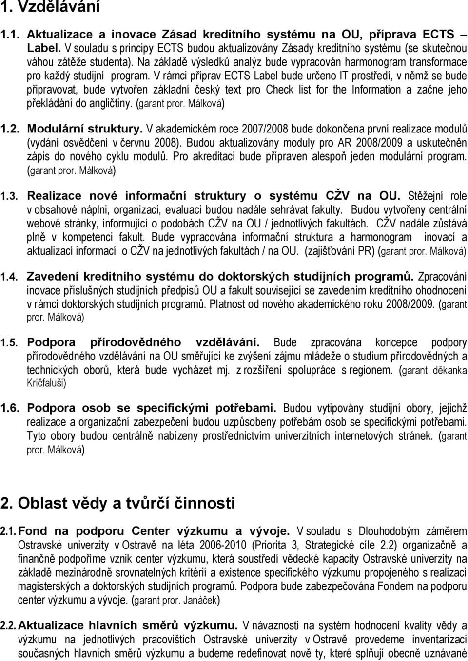 Na základě výsledků analýz bude vypracován harmonogram transformace pro každý studijní program.
