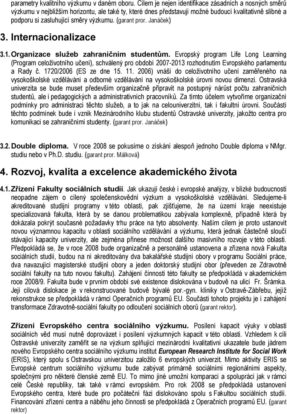 (garant pror. Janáček) 3. Internacionalizace 3.1. Organizace služeb zahraničním studentům.