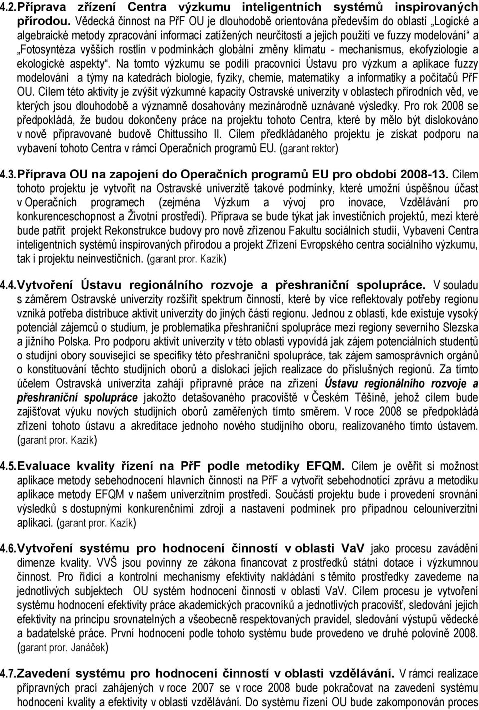 vyšších rostlin v podmínkách globální změny klimatu - mechanismus, ekofyziologie a ekologické aspekty.