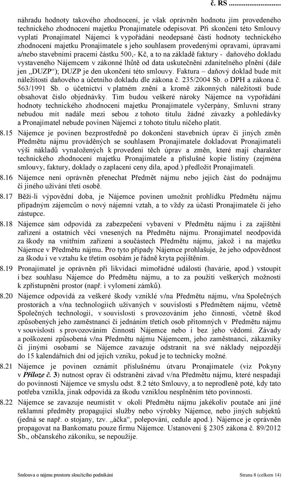 stavebními pracemi částku 500,- Kč, a to na základě faktury - daňového dokladu vystaveného Nájemcem v zákonné lhůtě od data uskutečnění zdanitelného plnění (dále jen DUZP ); DUZP je den ukončení této