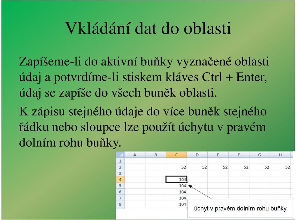 K zápisu stejného údaje do více buněk stejného K zápisu stejného údaje do více