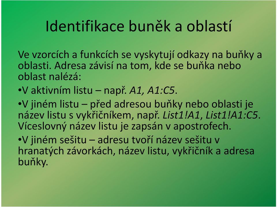 V jiném listu před adresou buňky nebo oblasti je název listu s vykřičníkem, např. List1!A1, List1!A1:C5.