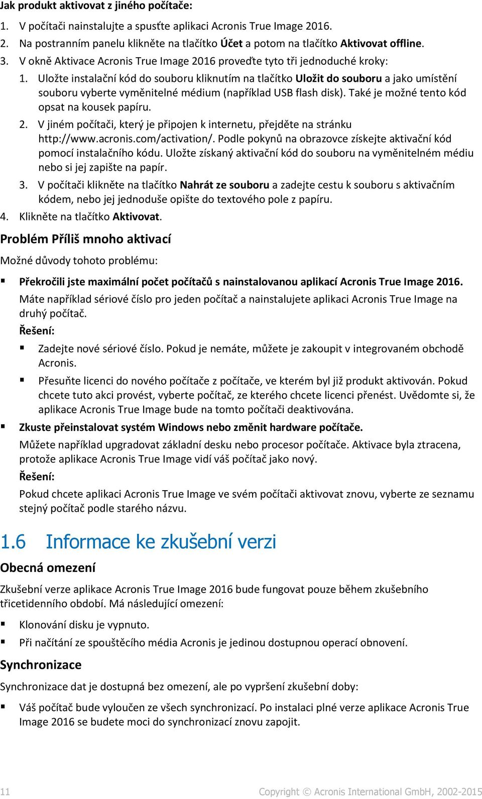 Uložte instalační kód do souboru kliknutím na tlačítko Uložit do souboru a jako umístění souboru vyberte vyměnitelné médium (například USB flash disk). Také je možné tento kód opsat na kousek papíru.