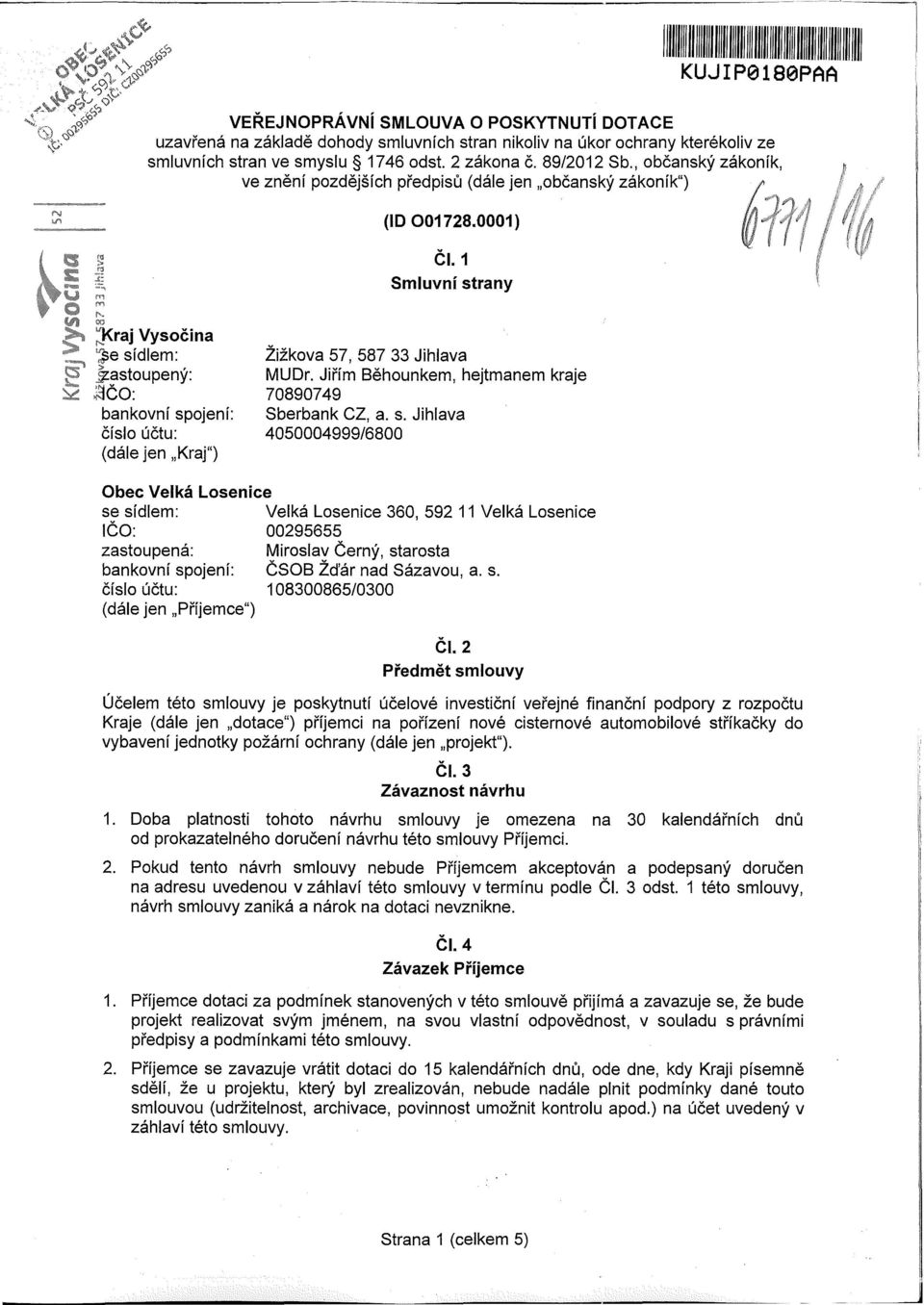 žs Si Iz 3<raj Vysočina ' e sídlem: jzastoupený: slčo: bankovní spojení: číslo účtu: (dále jen Kraj") ČI. 1 Smluvní strany Žižkova 57, 587 33 Jihlava MUDr.