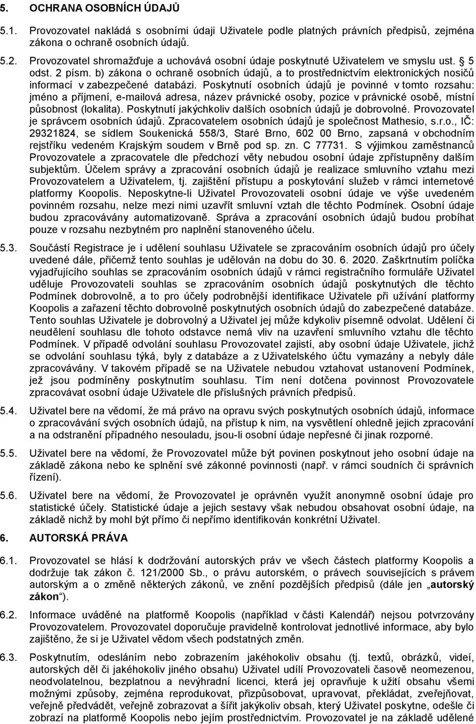 b) zákona o ochraně osobních údajů, a to prostřednictvím elektronických nosičů informací v zabezpečené databázi.