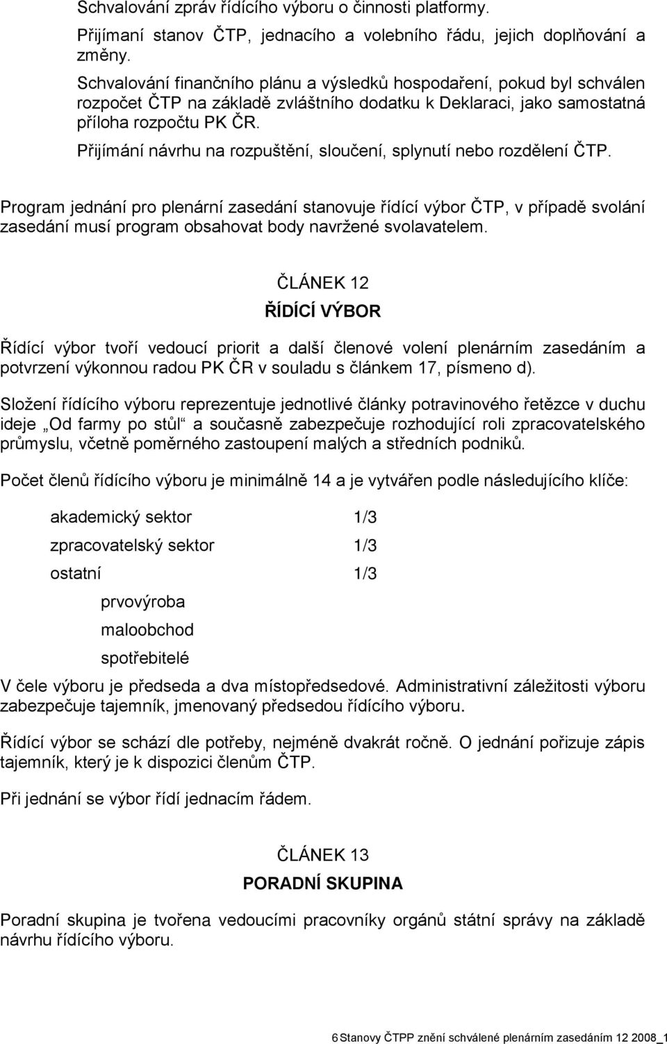 Přijímání návrhu na rozpuštění, sloučení, splynutí nebo rozdělení ČTP.