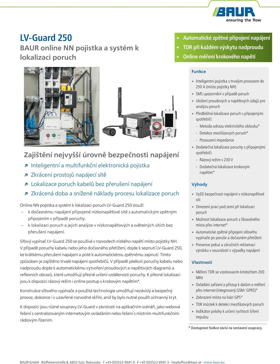 lokalizace poruch Online NN pojistka a systém k lokalizaci poruch LV-Guard 250 slouží: k dočasnému napájení připojené nízkonapěťové sítě s automatickým zpětným připojením v případě poruchy: k