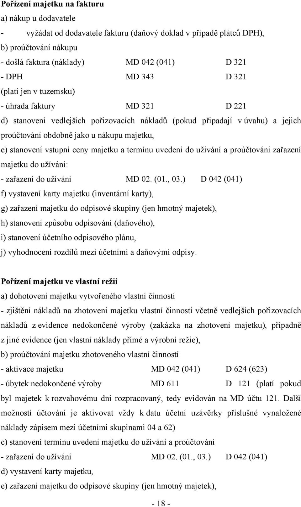 vstupní ceny majetku a termínu uvedení do užívání a proúčtování zařazení majetku do užívání: - zařazení do užívání MD 02. (01., 03.