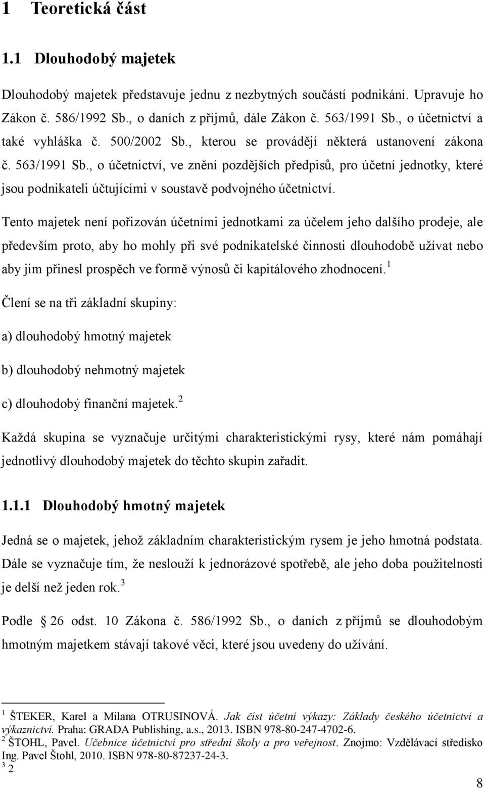 , o účetnictví, ve znění pozdějších předpisů, pro účetní jednotky, které jsou podnikateli účtujícími v soustavě podvojného účetnictví.