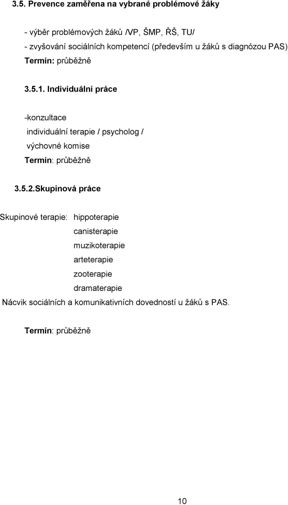 Individuální práce -konzultace individuální terapie / psycholog / výchovné komise 3.5.2.