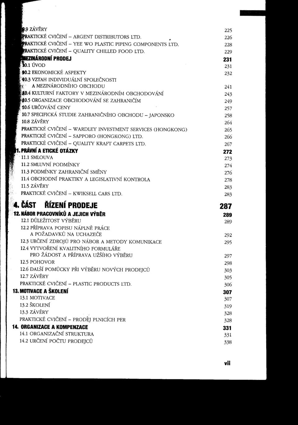 '106 URČOV ÁNÍ CENY 257, '107 SPECIFICKÁ STUDIE ZAHRANIČNÍHO OBCHODU - JAPONSKO 258 108 ZÁvERY 264 PRAKTICKÉ CVIČENÍ - WARDLEY INVESTMENT SERVICES (HONGKONG) 265 PRAKTICKÉ CVIČENÍ - SAPPORO