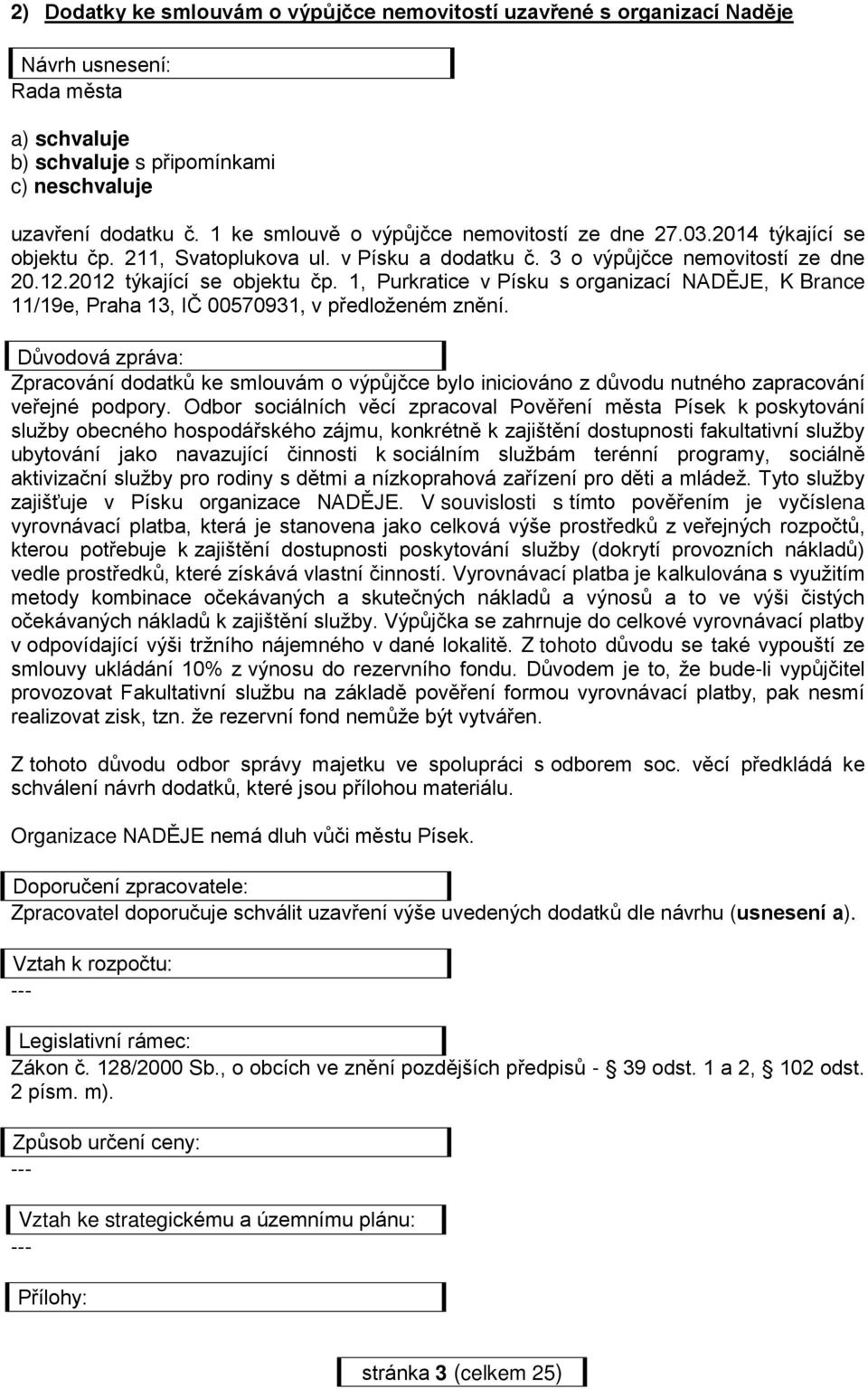 1, Purkratice v Písku s organizací NADĚJE, K Brance 11/19e, Praha 13, IČ 00570931, v předloženém znění.