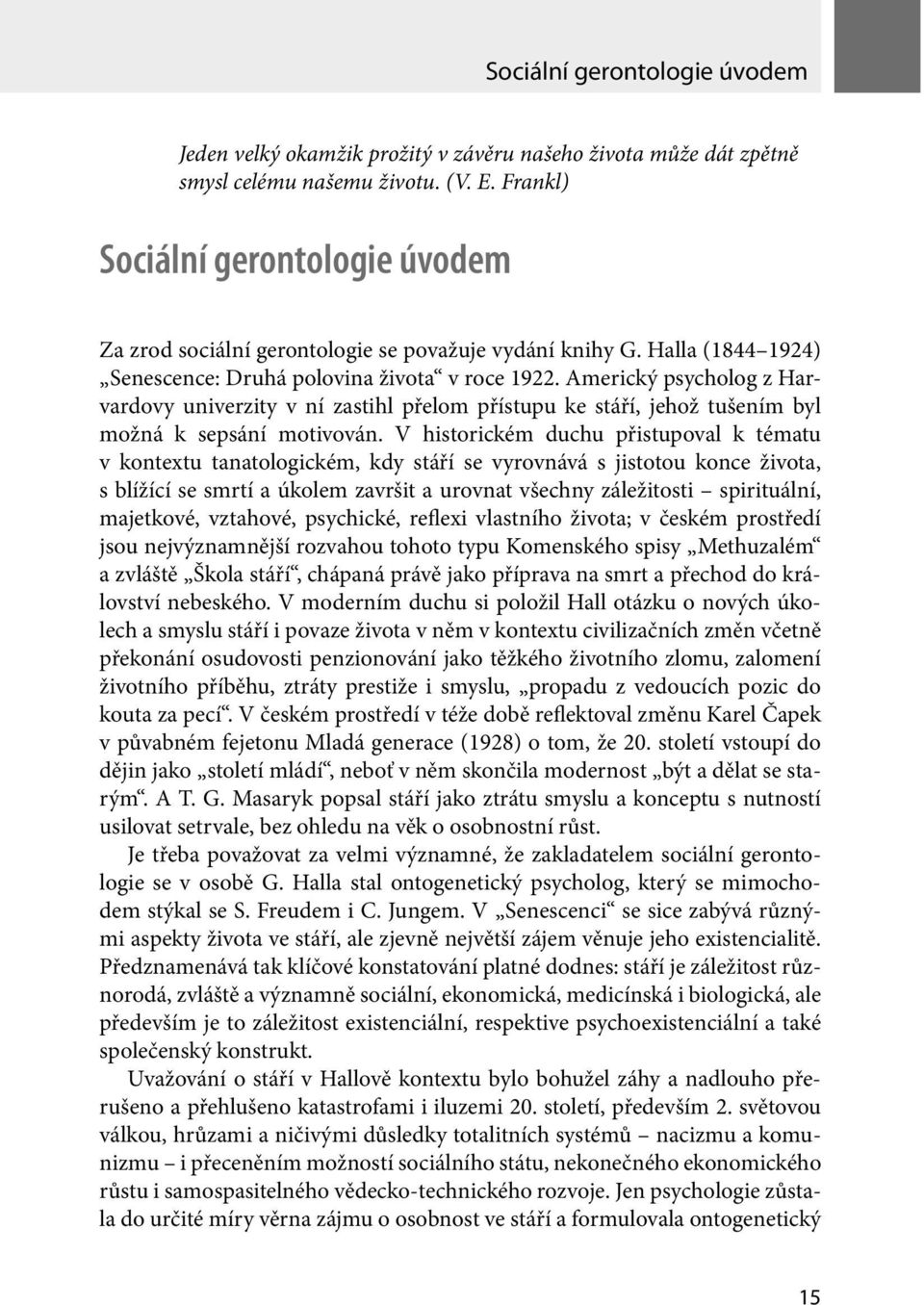 Americký psycholog z Harvardovy univerzity v ní zastihl přelom přístupu ke stáří, jehož tušením byl možná k sepsání motivován.