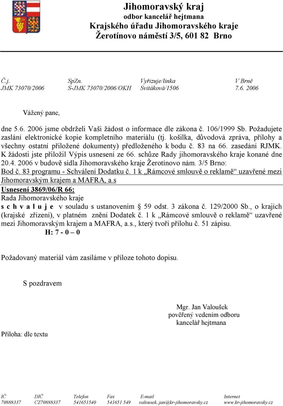 Požadujete zaslání elektronické kopie kompletního materiálu (tj. košilka, důvodová zpráva, přílohy a všechny ostatní přiložené dokumenty) předloženého k bodu č. 83 na 66. zasedání RJMK.