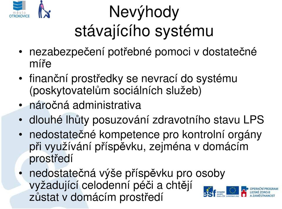 zdravotního stavu LPS nedostatečné kompetence pro kontrolní orgány při využívání příspěvku, zejména v