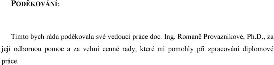 D., za její odbornou pomoc a za velmi cenné
