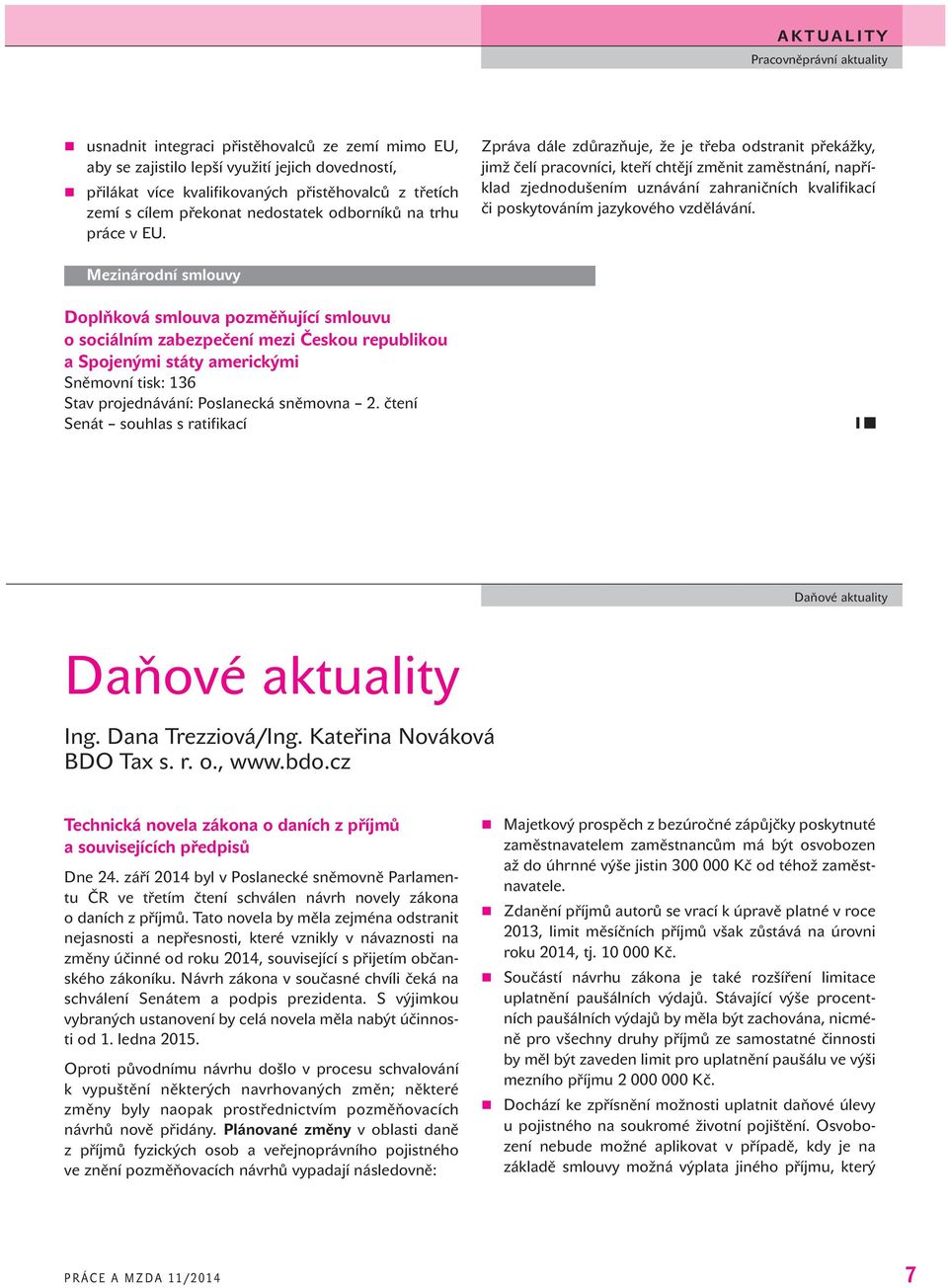 Zpráva dále zdůrazňuje, že je třeba odstranit překážky, jimž čelí pracovníci, kteří chtějí změnit zaměstnání, například zjednodušením uznávání zahraničních kvalifikací či poskytováním jazykového