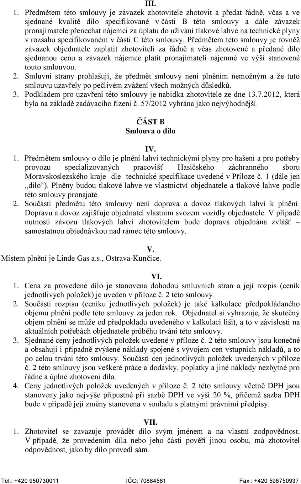 užívání tlakové lahve na technické plyny v rozsahu specifikovaném v části C této smlouvy.