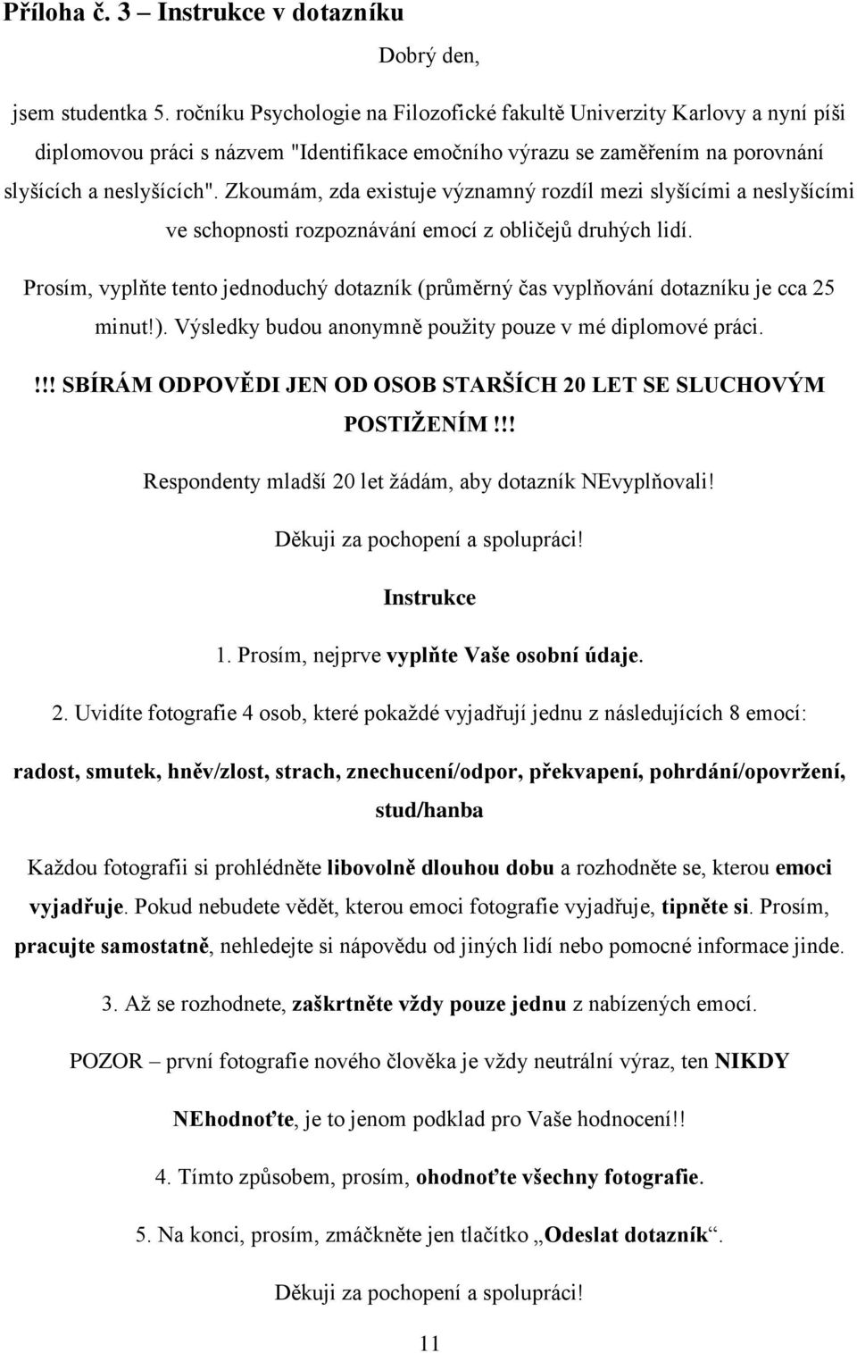 Zkoumám, zda existuje významný rozdíl mezi slyšícími a neslyšícími ve schopnosti rozpoznávání emocí z obličejů druhých lidí.