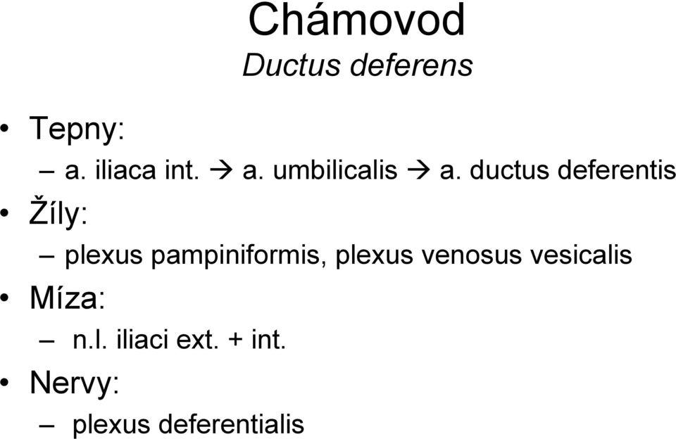 plexus venosus vesicalis Míza: n.l. iliaci ext.