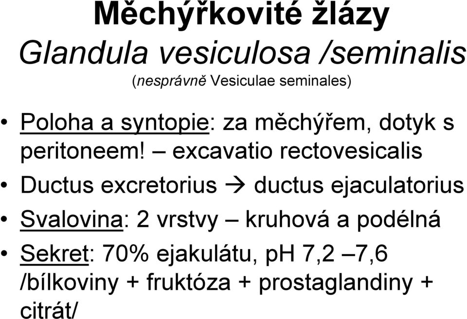 excavatio rectovesicalis Ductus excretorius ductus ejaculatorius Svalovina: 2