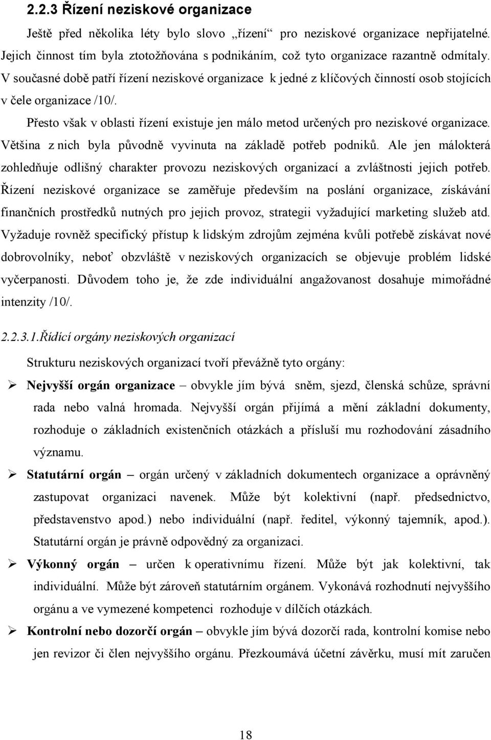 V současné době patří řízení neziskové organizace k jedné z klíčových činností osob stojících v čele organizace /10/.