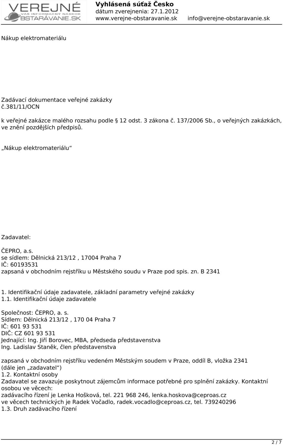 Identifikační údaje zadavatele, základní parametry veřejné zakázky 1.1. Identifikační údaje zadavatele Společnost: ČEPRO, a. s.