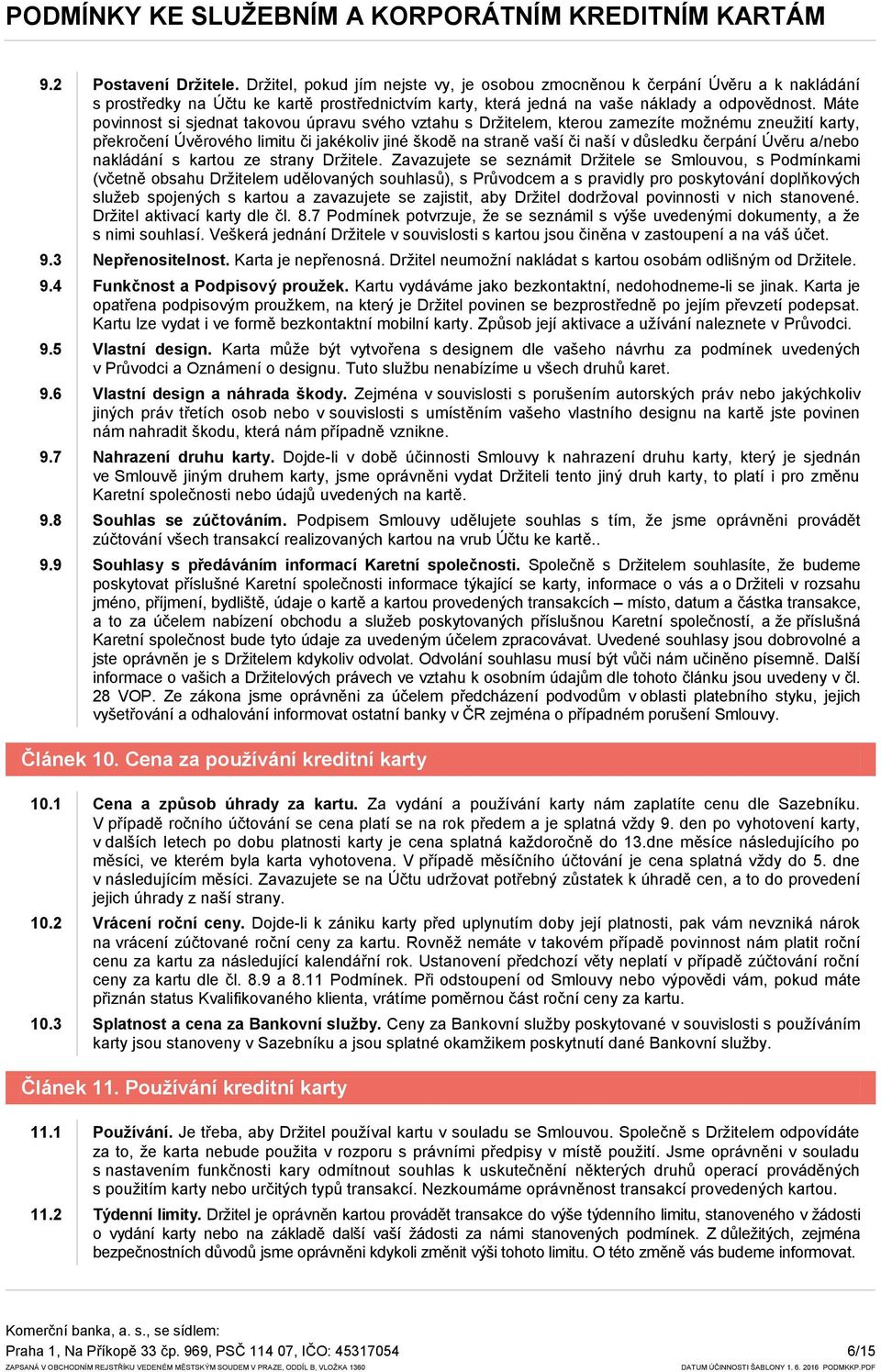 čerpání Úvěru a/nebo nakládání s kartou ze strany Držitele.