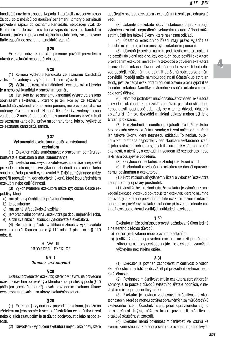 seznamu kandidátů Komoře, právo na provedení zápisu toho, kdo nebyl ve stanovené lhůtě zapsán do seznamu kandidátů, zaniká.