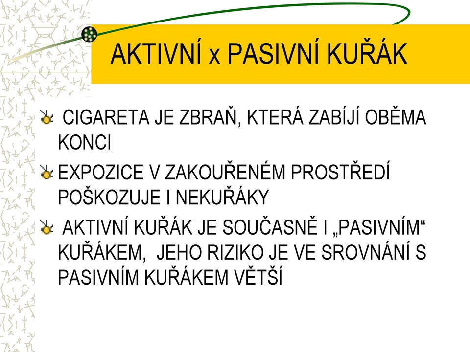 POŠKOZUJE I NEKUŘÁKY AKTIVNÍ KUŘÁK JE SOUČASNĚ I