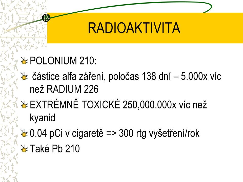 000x víc neţ RADIUM 226 EXTRÉMNĚ TOXICKÉ
