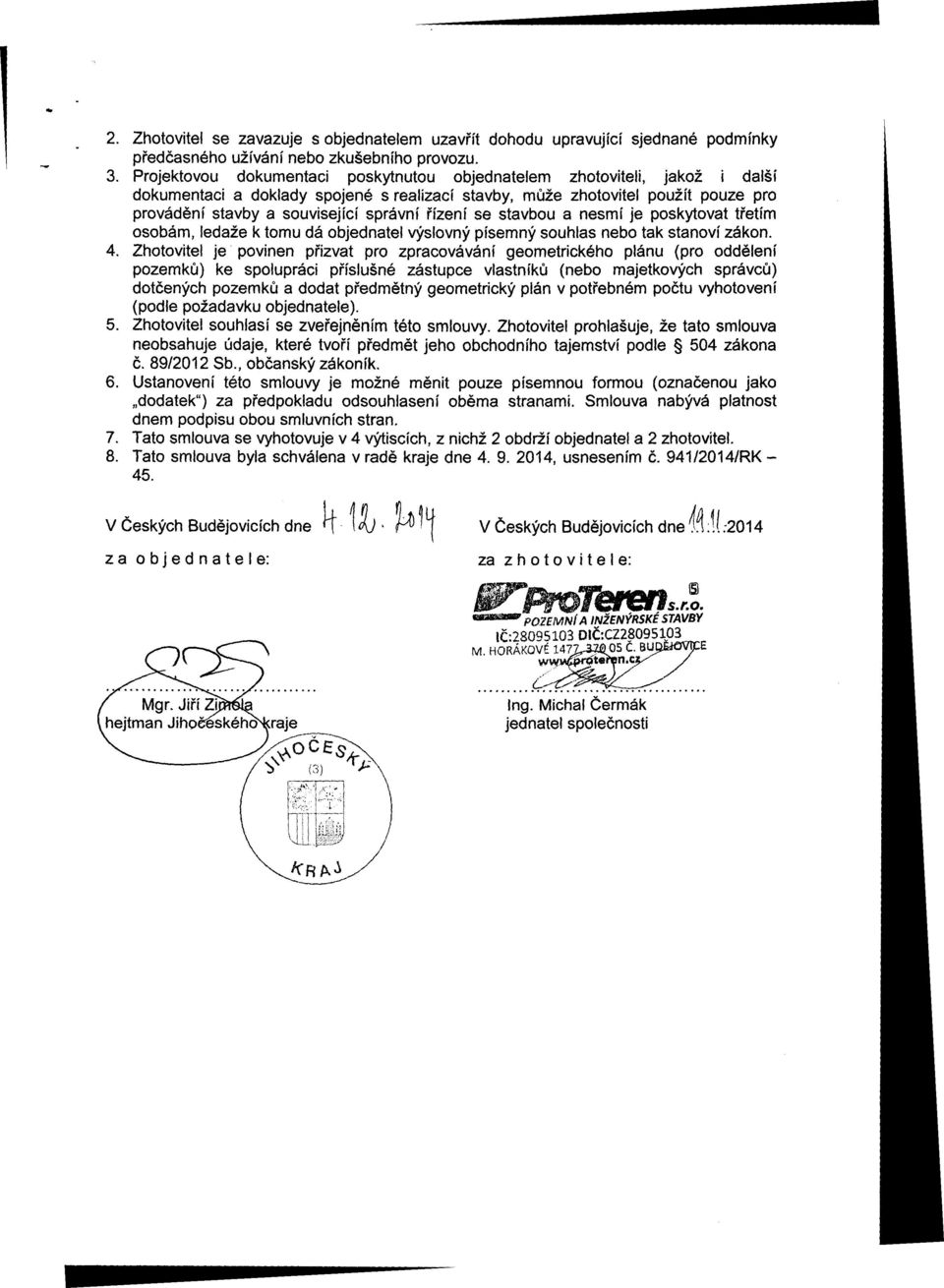 řízení se stavbou a nesmí je poskytovat třetím osobám, ledaže k tomu dá objednatel výslovný písemný souhlas nebo tak stanoví zákon. 4.